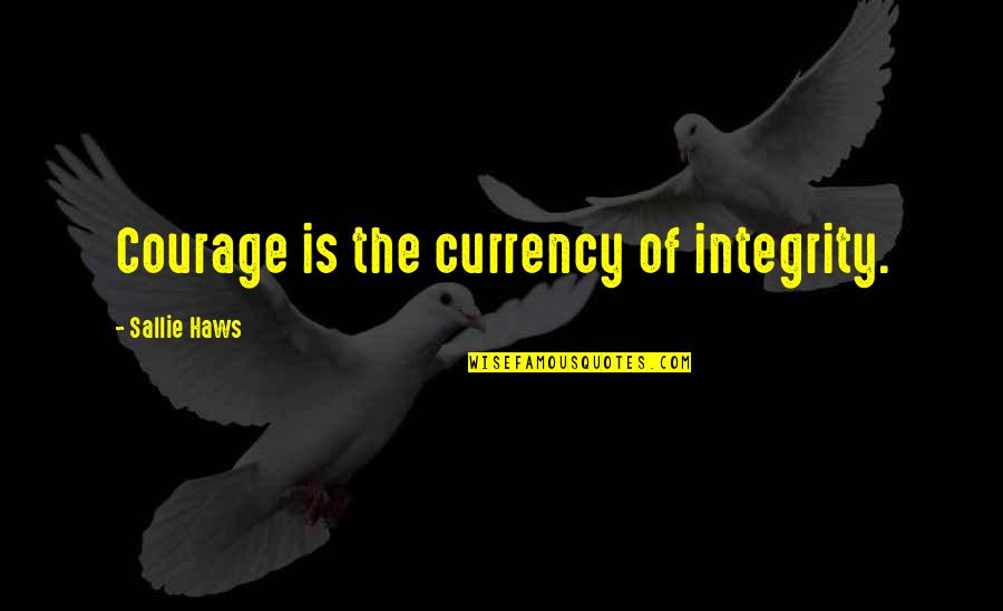Dibbern Porcelain Quotes By Sallie Haws: Courage is the currency of integrity. Dibbern Porcelain Quotes By Sallie Haws: Courage is the currency of integrity.