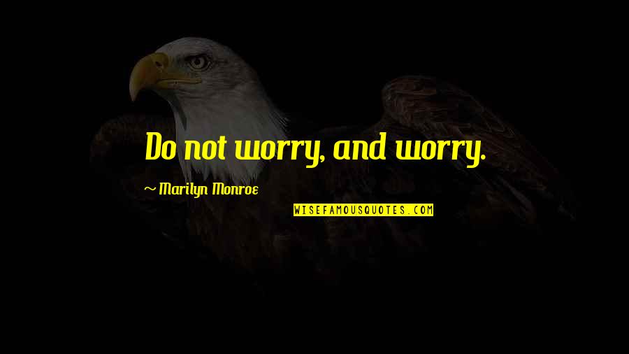 Dibbler For Planting Quotes By Marilyn Monroe: Do not worry, and worry.