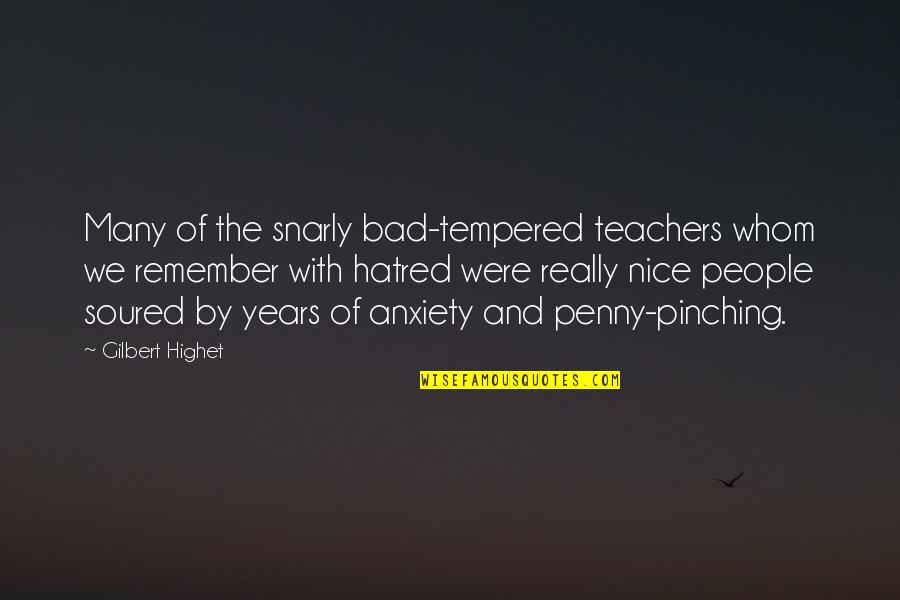 Dibblers For Plants Quotes By Gilbert Highet: Many of the snarly bad-tempered teachers whom we