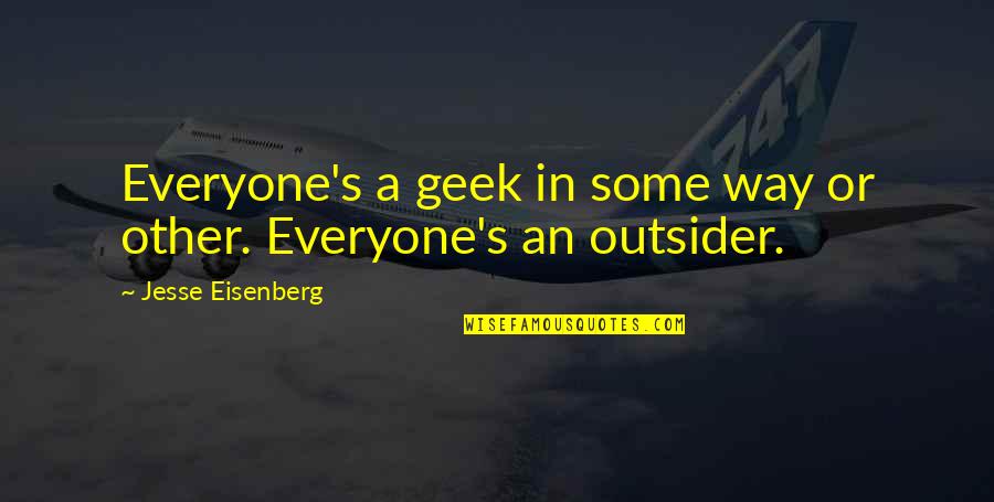 Dibblers For Plants Quotes By Jesse Eisenberg: Everyone's a geek in some way or other.