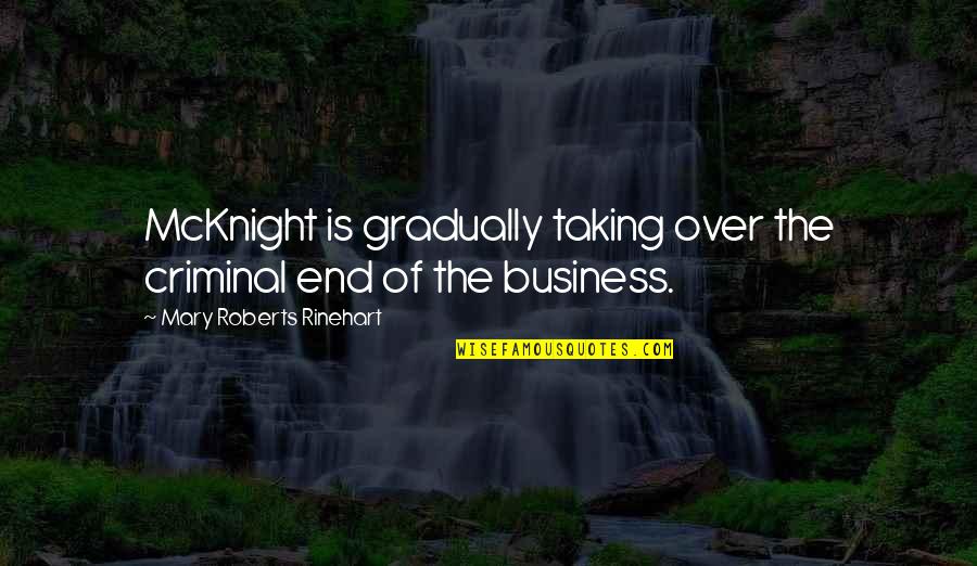 Dibblers For Plants Quotes By Mary Roberts Rinehart: McKnight is gradually taking over the criminal end