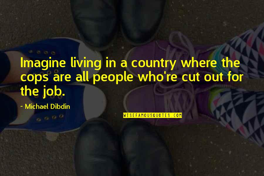 Dibdin's Quotes By Michael Dibdin: Imagine living in a country where the cops