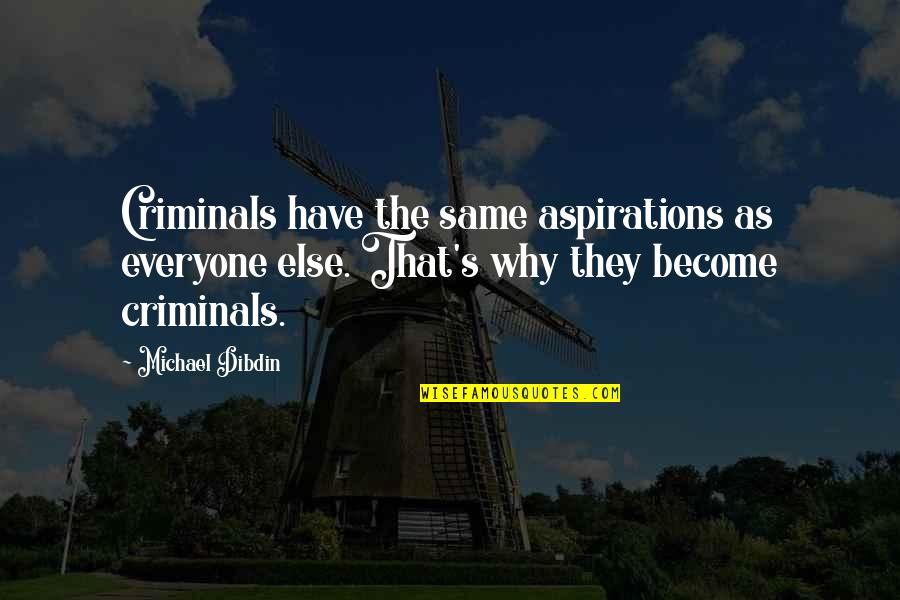 Dibdin's Quotes By Michael Dibdin: Criminals have the same aspirations as everyone else.