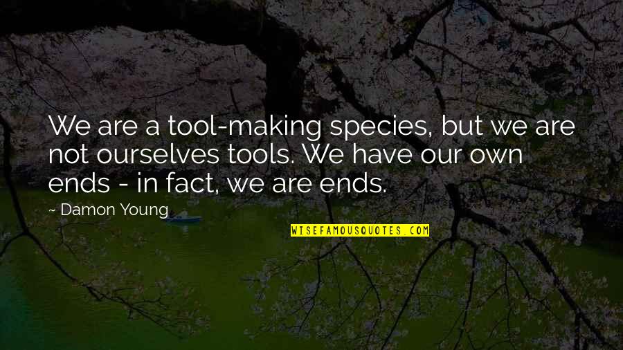 Dibelizator Quotes By Damon Young: We are a tool-making species, but we are
