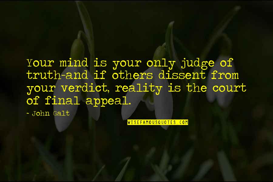 Dibella Quotes By John Galt: Your mind is your only judge of truth-and Dibella Quotes By John Galt: Your mind is your only judge of truth-and