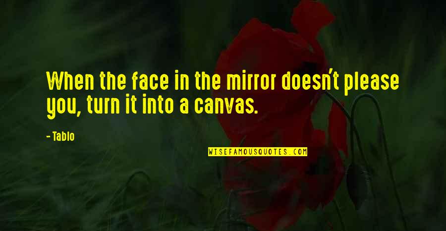 Dibella Quotes By Tablo: When the face in the mirror doesn't please