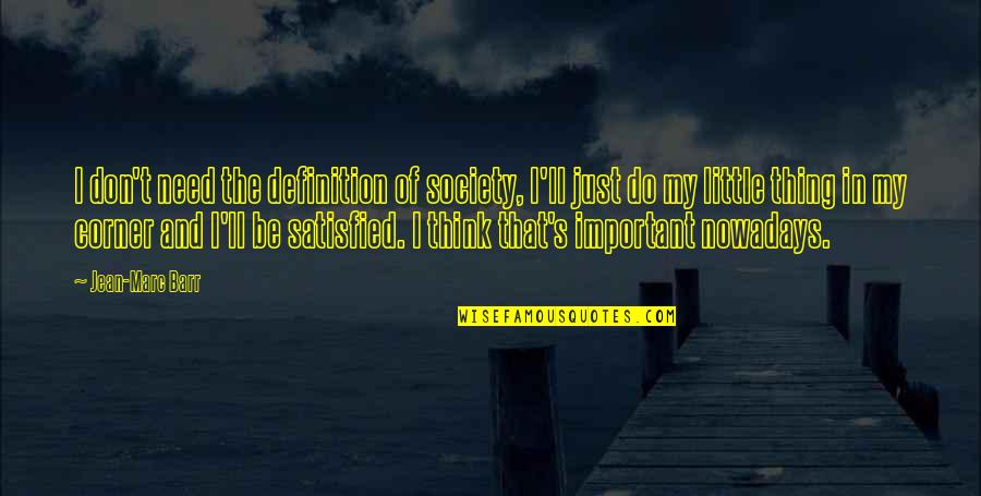 Dibellas Pizza Quotes By Jean-Marc Barr: I don't need the definition of society, I'll