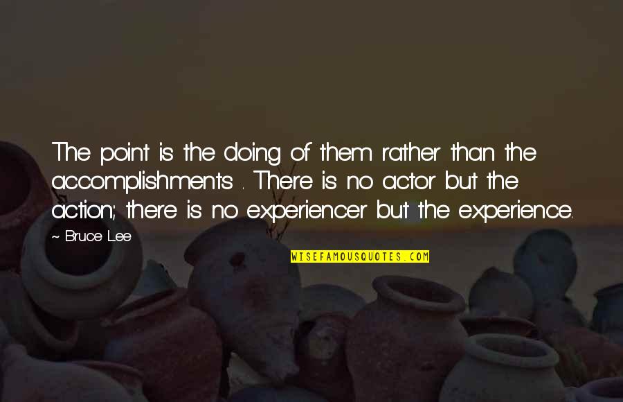 Diben Drink Quotes By Bruce Lee: The point is the doing of them rather Diben Drink Quotes By Bruce Lee: The point is the doing of them rather