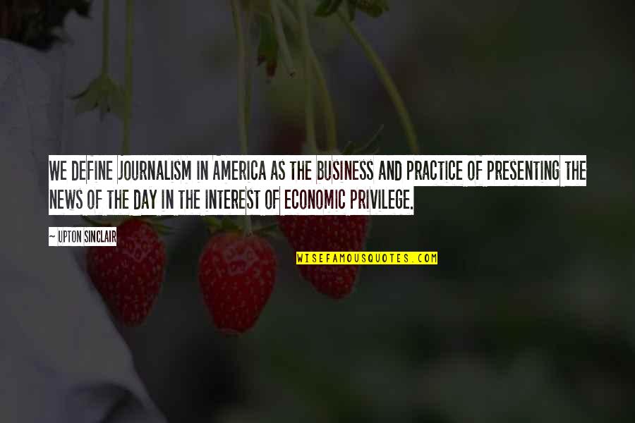 Diben Drink Quotes By Upton Sinclair: We define journalism in America as the business Diben Drink Quotes By Upton Sinclair: We define journalism in America as the business