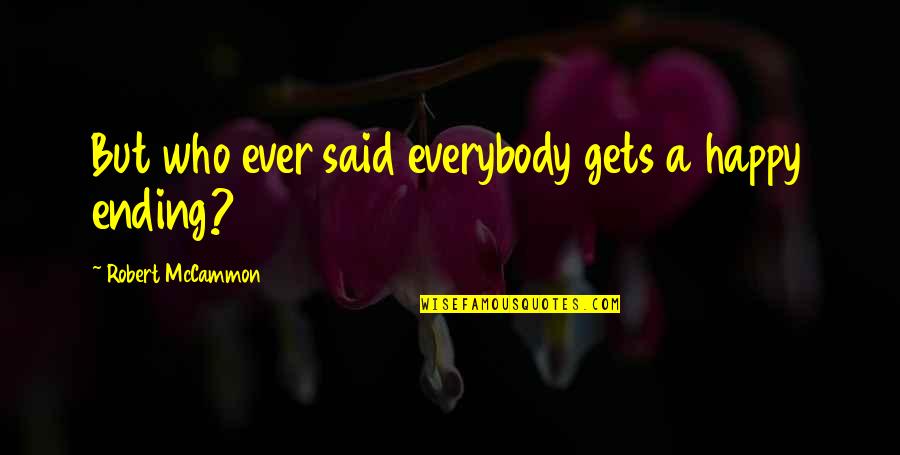 Dibenedetti Builders Quotes By Robert McCammon: But who ever said everybody gets a happy Dibenedetti Builders Quotes By Robert McCammon: But who ever said everybody gets a happy
