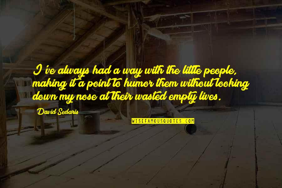 Dibenedetto Fine Quotes By David Sedaris: I've always had a way with the little