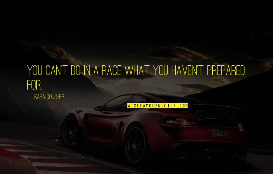 Dibenedettos Hoffman Quotes By Kara Goucher: You can't do in a race what you Dibenedettos Hoffman Quotes By Kara Goucher: You can't do in a race what you