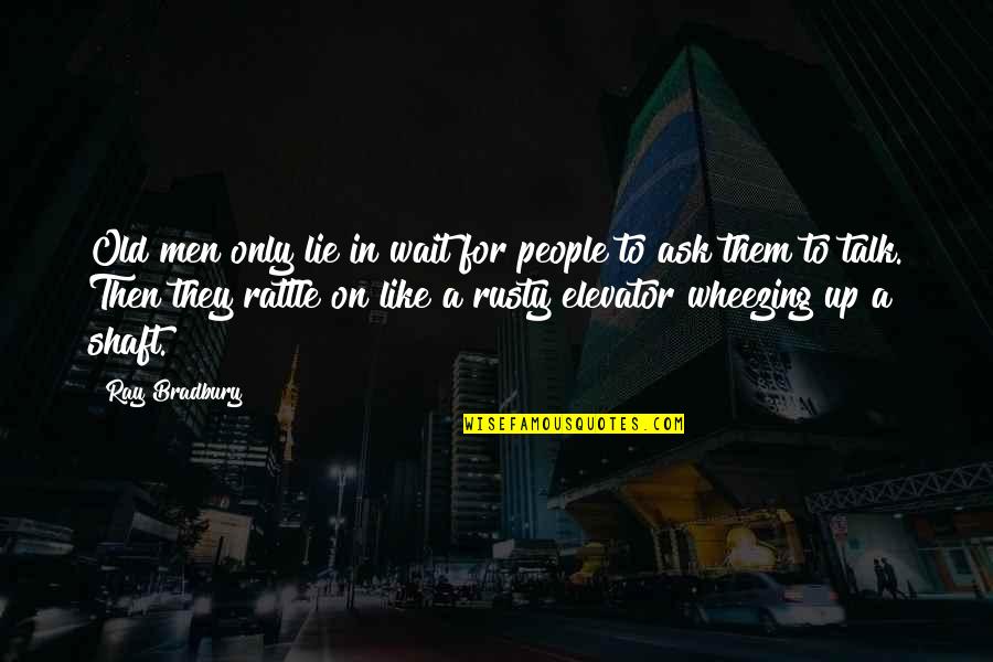 Dibenedettos Hoffman Quotes By Ray Bradbury: Old men only lie in wait for people Dibenedettos Hoffman Quotes By Ray Bradbury: Old men only lie in wait for people