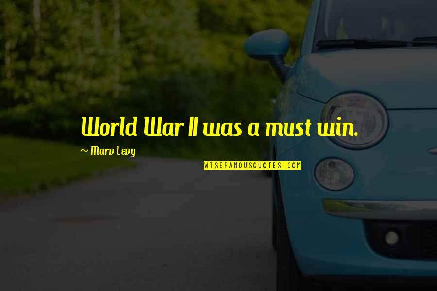 Dibenzofuran Quotes By Marv Levy: World War II was a must win. Dibenzofuran Quotes By Marv Levy: World War II was a must win.