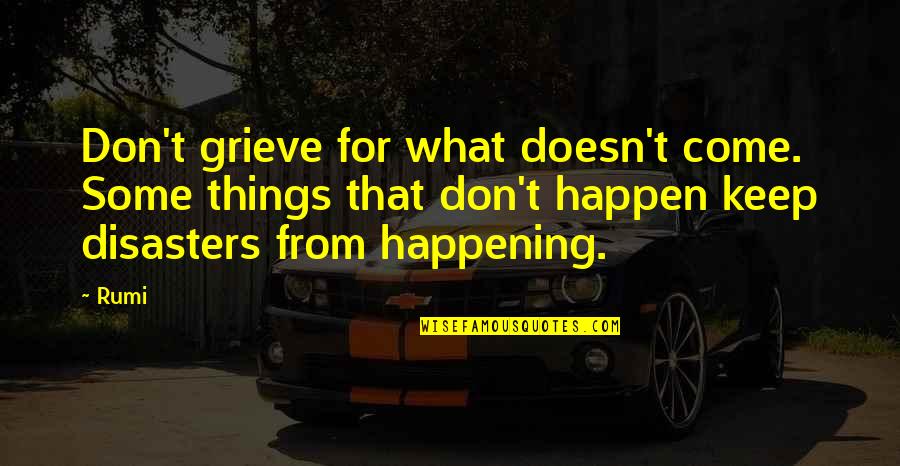 Dibenzofuran Quotes By Rumi: Don't grieve for what doesn't come. Some things Dibenzofuran Quotes By Rumi: Don't grieve for what doesn't come. Some things