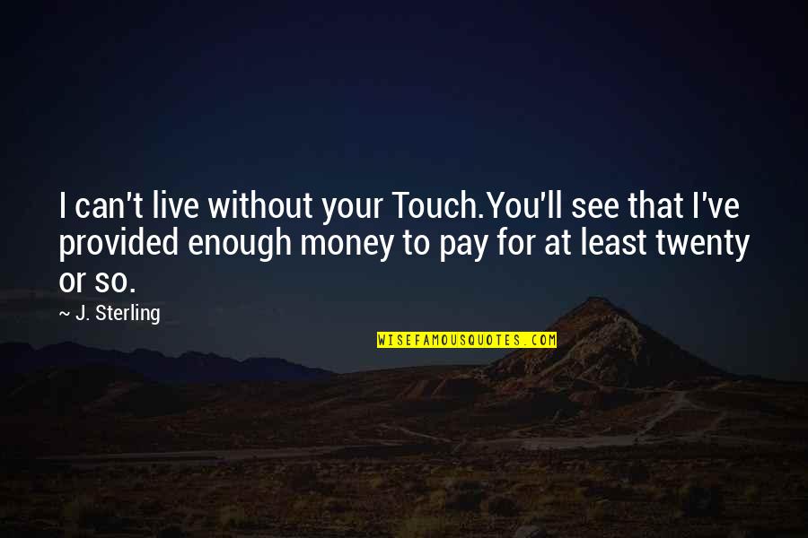 Dibenzoyl Quotes By J. Sterling: I can't live without your Touch.You'll see that Dibenzoyl Quotes By J. Sterling: I can't live without your Touch.You'll see that