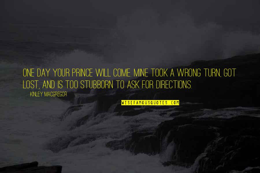 Dibenzyline Quotes By Kinley MacGregor: One day your prince will come. Mine took Dibenzyline Quotes By Kinley MacGregor: One day your prince will come. Mine took