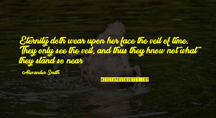 Dibernardo Soccer Quotes By Alexander Smith: Eternity doth wear upon her face the veil Dibernardo Soccer Quotes By Alexander Smith: Eternity doth wear upon her face the veil