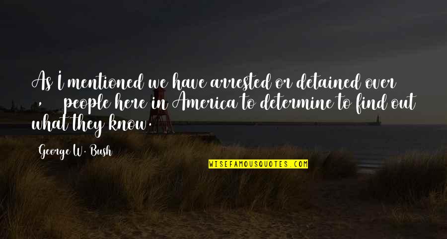 Dibianco Cardiologist Quotes By George W. Bush: As I mentioned we have arrested or detained