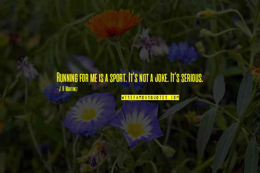 Dibianco Cpa Quotes By J. R. Martinez: Running for me is a sport. It's not Dibianco Cpa Quotes By J. R. Martinez: Running for me is a sport. It's not