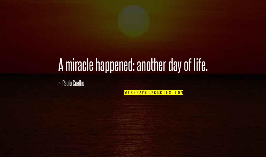 Dibianco Penny Quotes By Paulo Coelho: A miracle happened: another day of life. Dibianco Penny Quotes By Paulo Coelho: A miracle happened: another day of life.