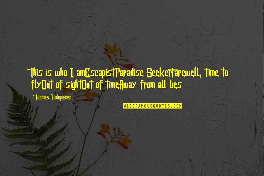 Dibianco Penny Quotes By Tuomas Holopainen: This is who I amEscapistParadise SeekerFarewell, time to Dibianco Penny Quotes By Tuomas Holopainen: This is who I amEscapistParadise SeekerFarewell, time to
