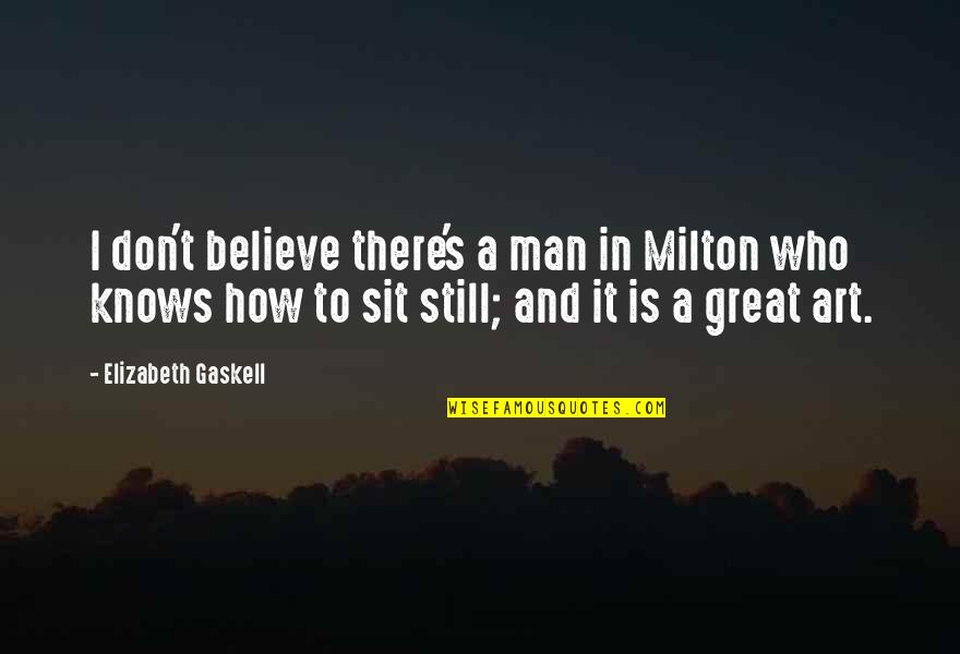 Dibiaso Quotes By Elizabeth Gaskell: I don't believe there's a man in Milton Dibiaso Quotes By Elizabeth Gaskell: I don't believe there's a man in Milton