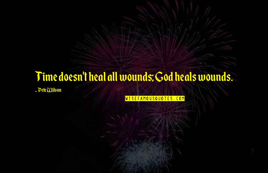 Dibiaso Quotes By Pete Wilson: Time doesn't heal all wounds; God heals wounds. Dibiaso Quotes By Pete Wilson: Time doesn't heal all wounds; God heals wounds.