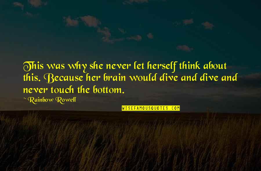 Dibiem Quotes By Rainbow Rowell: This was why she never let herself think Dibiem Quotes By Rainbow Rowell: This was why she never let herself think