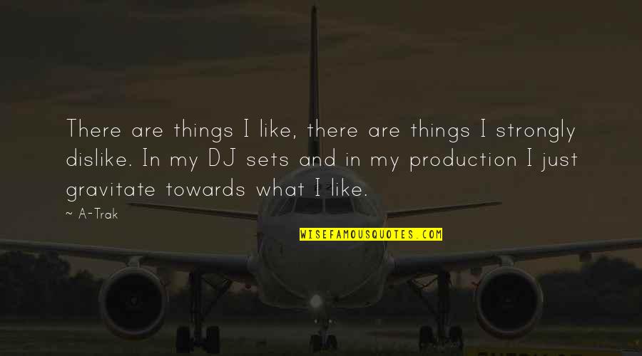 Dibimbing In English Quotes By A-Trak: There are things I like, there are things