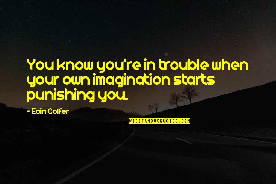 Dibincangkan In English Quotes By Eoin Colfer: You know you're in trouble when your own