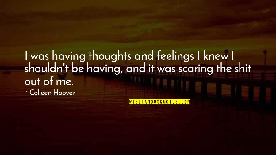 Diblasis Bakery Quotes By Colleen Hoover: I was having thoughts and feelings I knew Diblasis Bakery Quotes By Colleen Hoover: I was having thoughts and feelings I knew