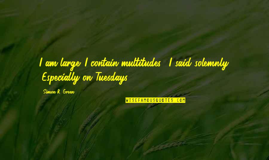 Diblasis Everett Quotes By Simon R. Green: I am large. I contain multitudes," I said