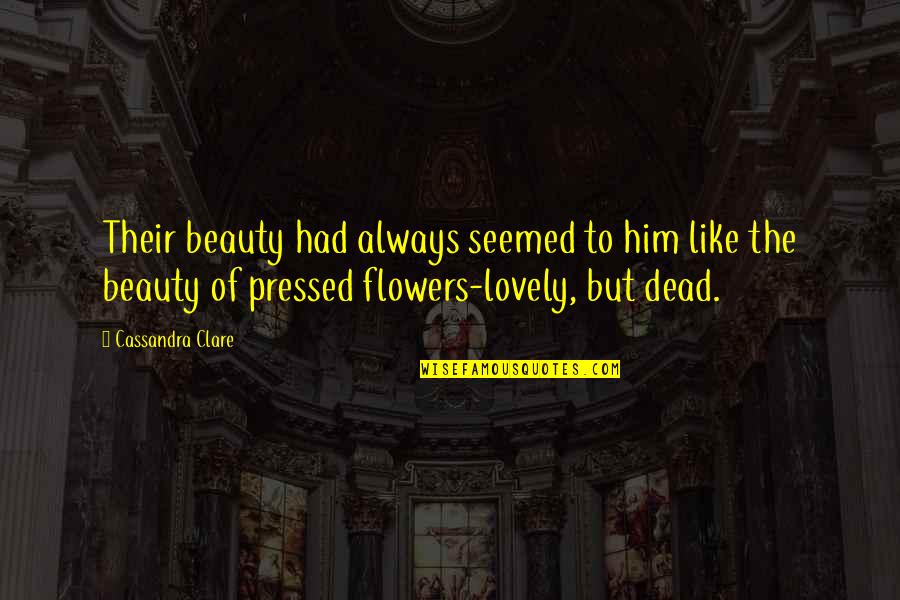 Dibley35 Quotes By Cassandra Clare: Their beauty had always seemed to him like