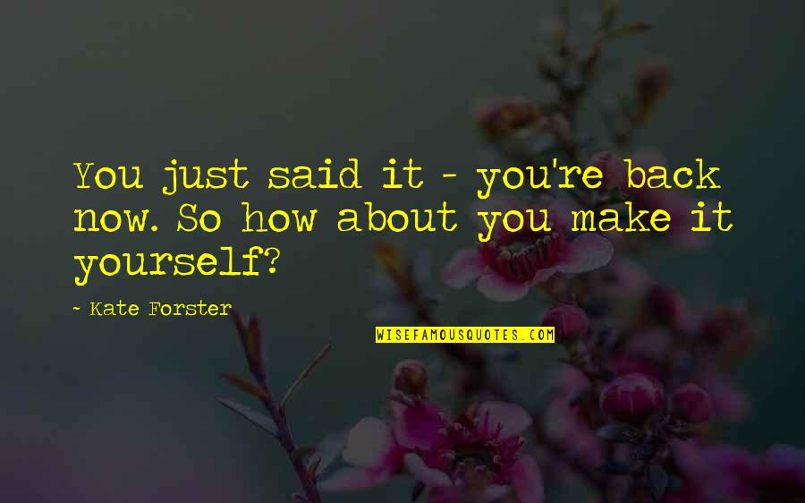 Dibujado A Eduardo Quotes By Kate Forster: You just said it - you're back now.