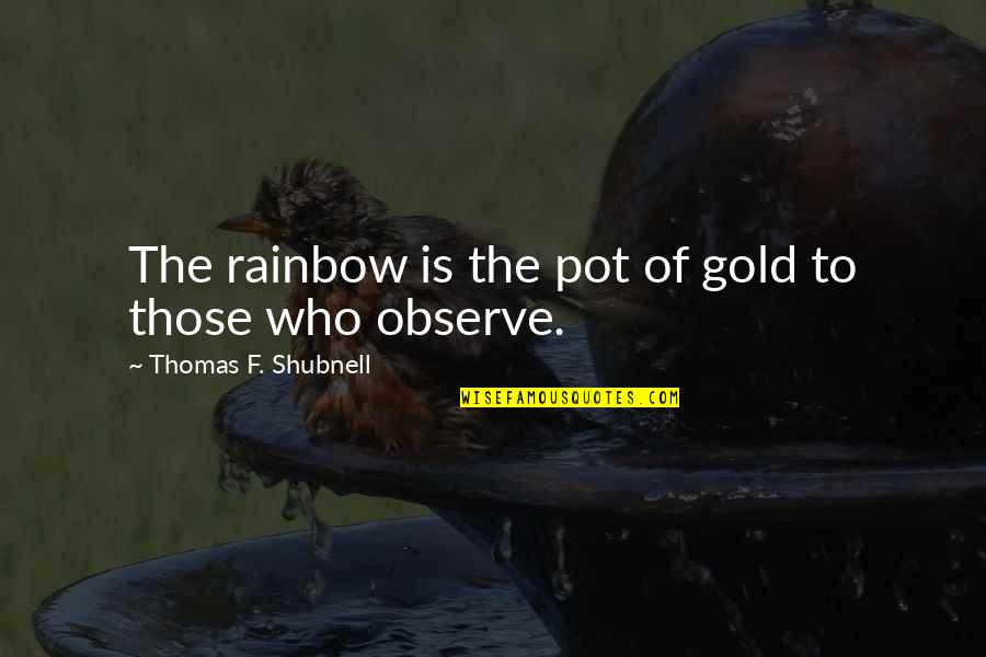 Dibujado En Quotes By Thomas F. Shubnell: The rainbow is the pot of gold to