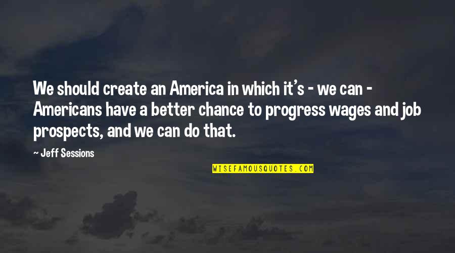 Dibujadora Quotes By Jeff Sessions: We should create an America in which it's Dibujadora Quotes By Jeff Sessions: We should create an America in which it's