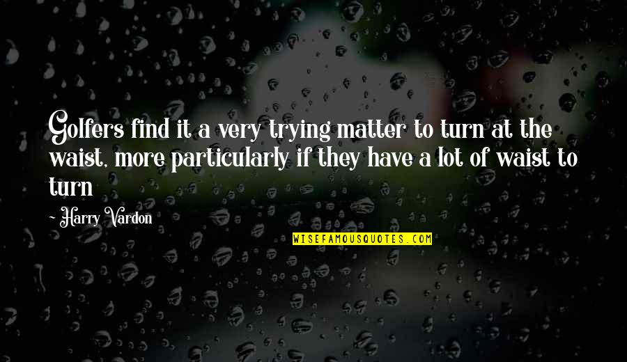 Dibujando Anime Quotes By Harry Vardon: Golfers find it a very trying matter to Dibujando Anime Quotes By Harry Vardon: Golfers find it a very trying matter to