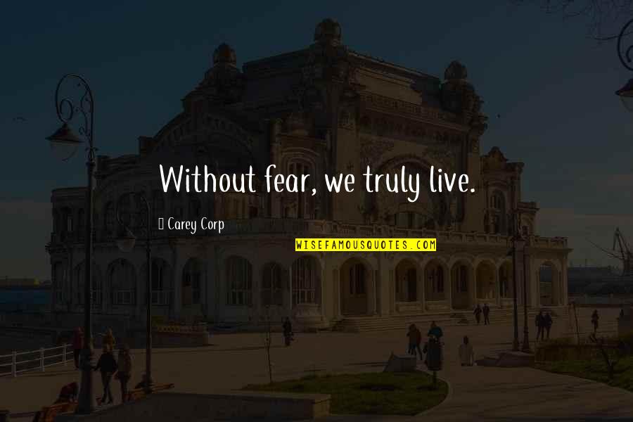 Dibunuh Rakan Quotes By Carey Corp: Without fear, we truly live. Dibunuh Rakan Quotes By Carey Corp: Without fear, we truly live.