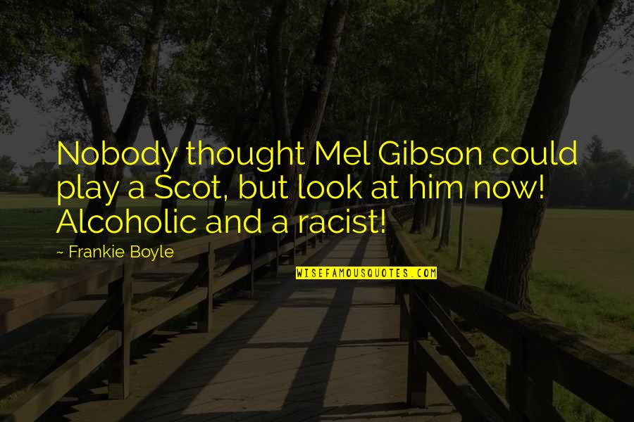 Diburu Lamissi Quotes By Frankie Boyle: Nobody thought Mel Gibson could play a Scot, Diburu Lamissi Quotes By Frankie Boyle: Nobody thought Mel Gibson could play a Scot,