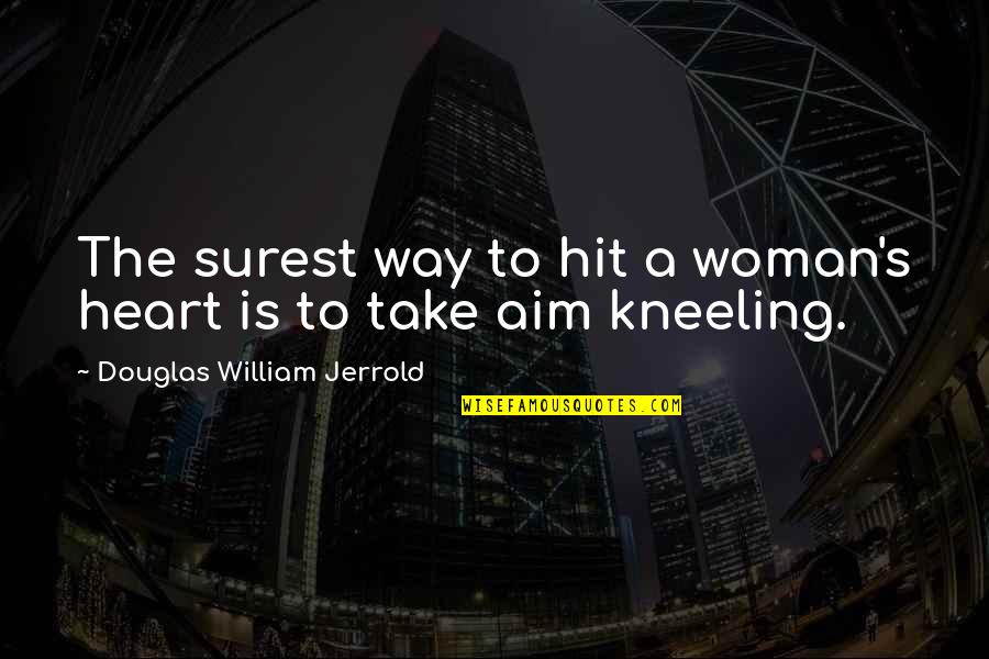 Dibutuhkan Penerjemah Quotes By Douglas William Jerrold: The surest way to hit a woman's heart Dibutuhkan Penerjemah Quotes By Douglas William Jerrold: The surest way to hit a woman's heart