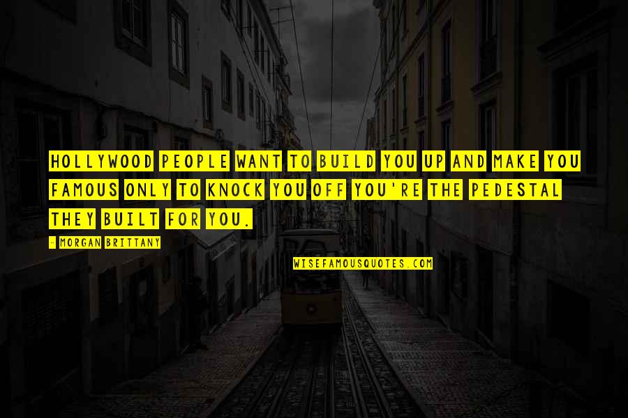 Dibutuhkan Penerjemah Quotes By Morgan Brittany: Hollywood people want to build you up and Dibutuhkan Penerjemah Quotes By Morgan Brittany: Hollywood people want to build you up and