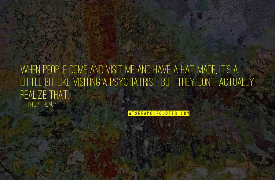 Dibutuhkan Sekretaris Quotes By Philip Treacy: When people come and visit me and have Dibutuhkan Sekretaris Quotes By Philip Treacy: When people come and visit me and have