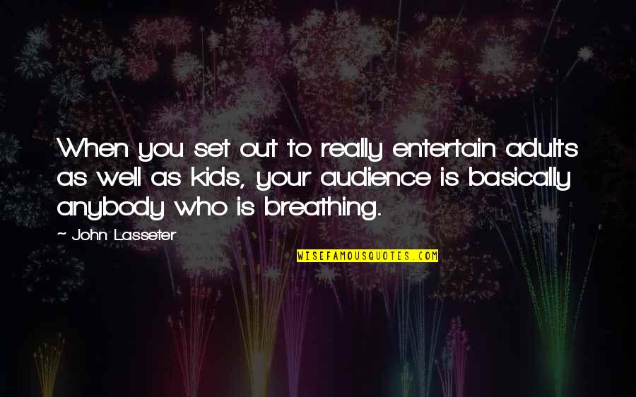 Dicaire Portes Quotes By John Lasseter: When you set out to really entertain adults Dicaire Portes Quotes By John Lasseter: When you set out to really entertain adults