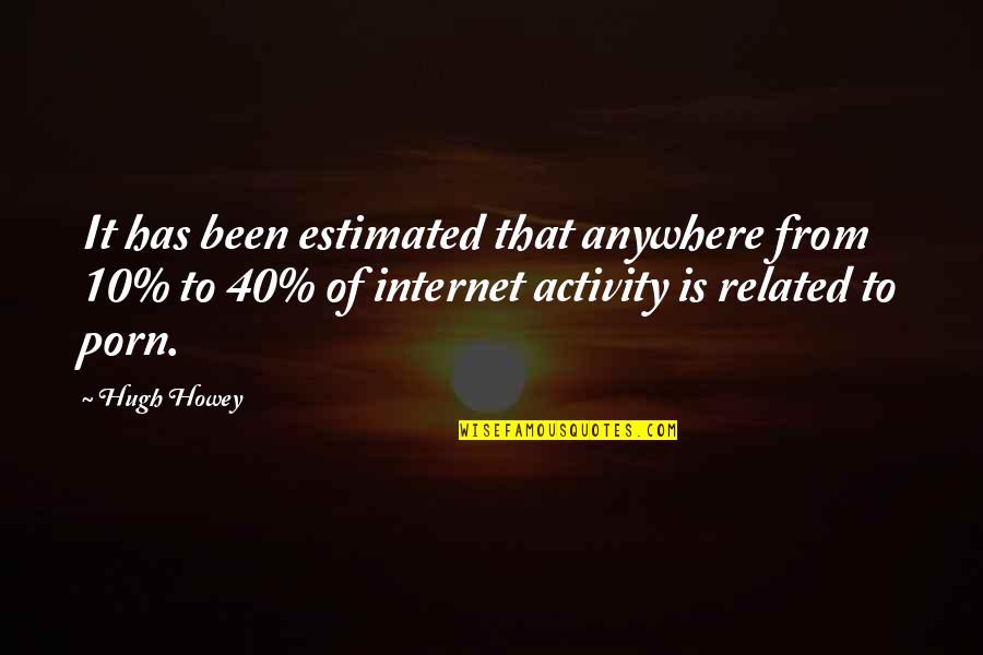 Dicales Quotes By Hugh Howey: It has been estimated that anywhere from 10% Dicales Quotes By Hugh Howey: It has been estimated that anywhere from 10%