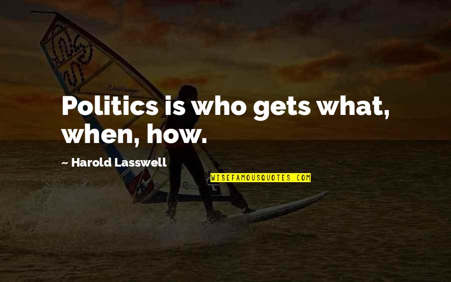 Dicanon Quotes By Harold Lasswell: Politics is who gets what, when, how.