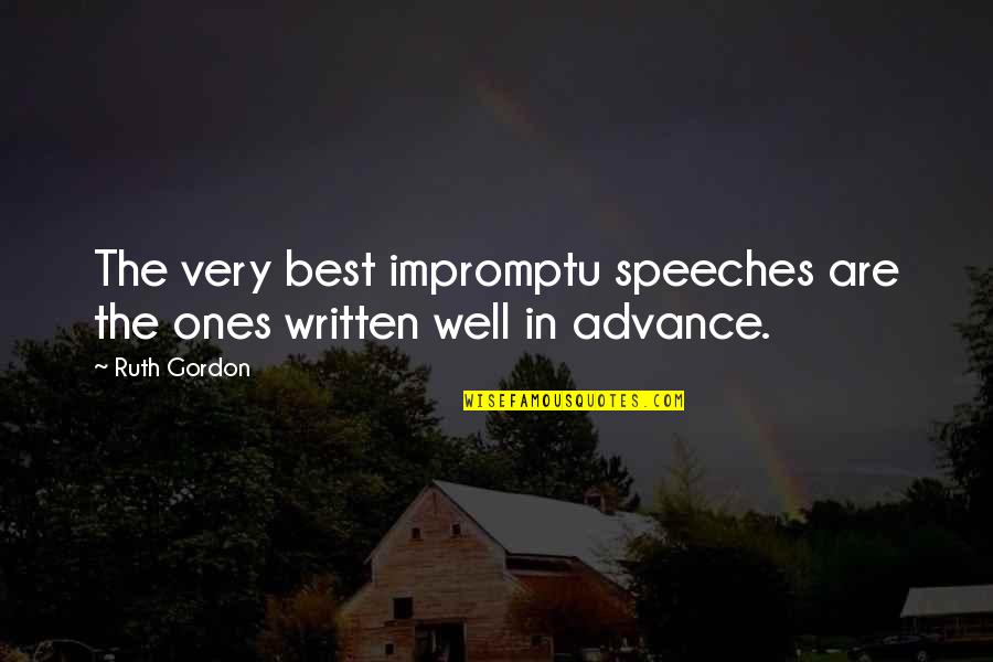 Dicanon Quotes By Ruth Gordon: The very best impromptu speeches are the ones