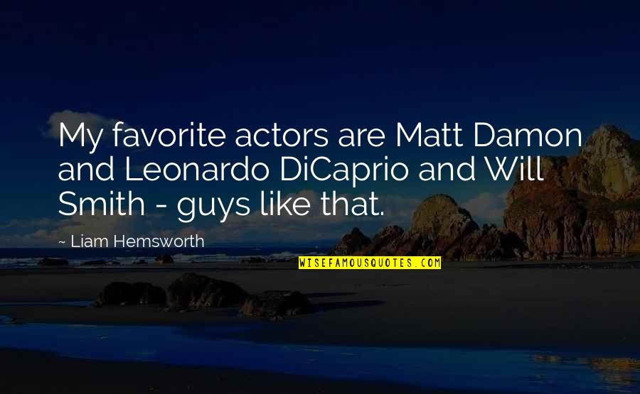 Dicaprio Quotes By Liam Hemsworth: My favorite actors are Matt Damon and Leonardo