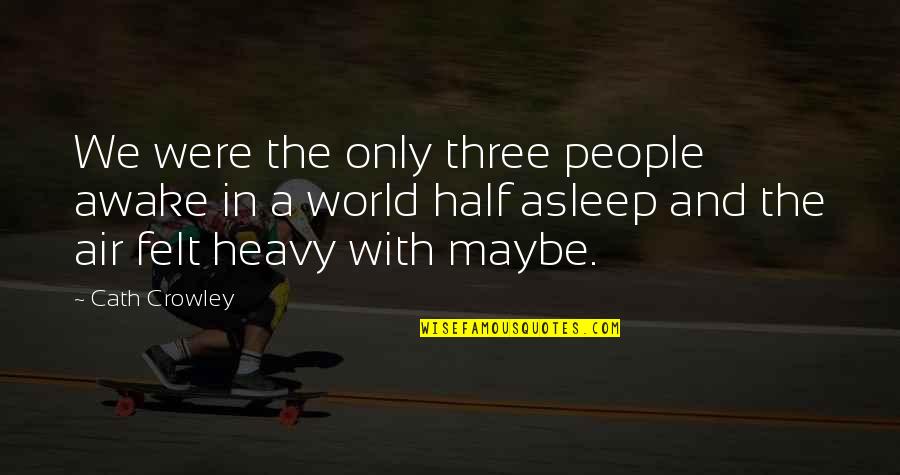 Dicaprio Titanic Quotes By Cath Crowley: We were the only three people awake in Dicaprio Titanic Quotes By Cath Crowley: We were the only three people awake in