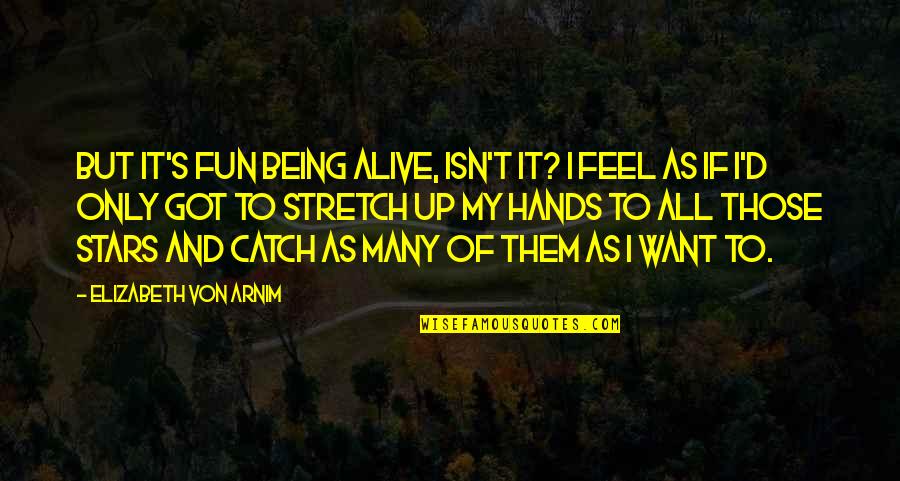 Dicas Para Quotes By Elizabeth Von Arnim: But it's fun being alive, isn't it? I